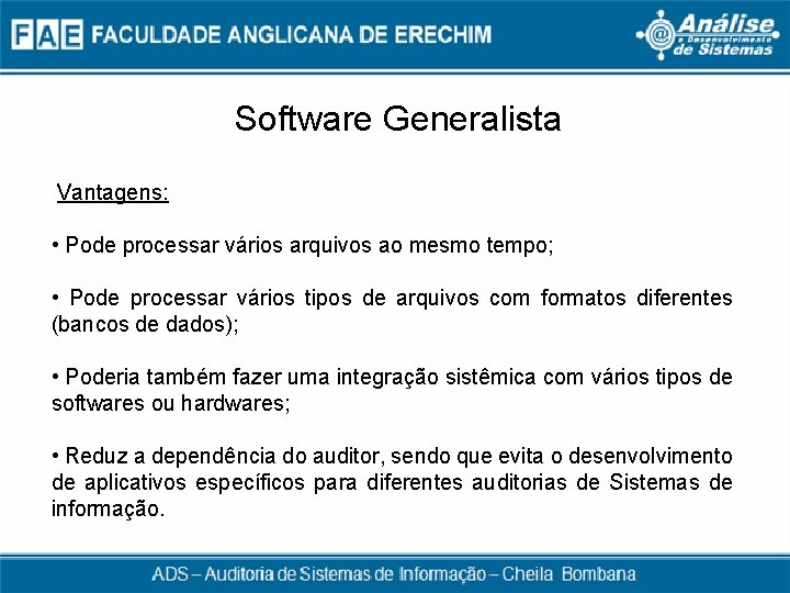 Software Generalista Vantagens: • Pode processar vários arquivos ao mesmo tempo; • Pode processar