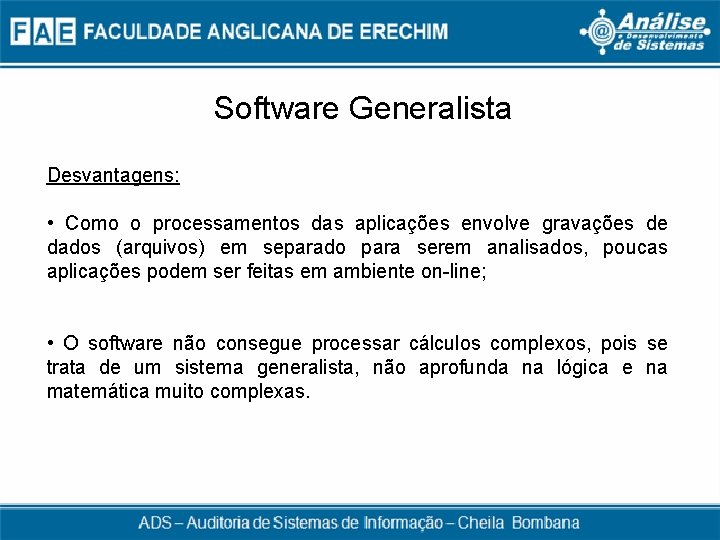 Software Generalista Desvantagens: • Como o processamentos das aplicações envolve gravações de dados (arquivos)