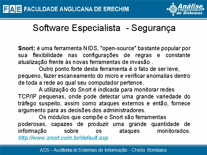 Software Especialista - Segurança Snort: é uma ferramenta NIDS, "open-source" bastante popular por sua