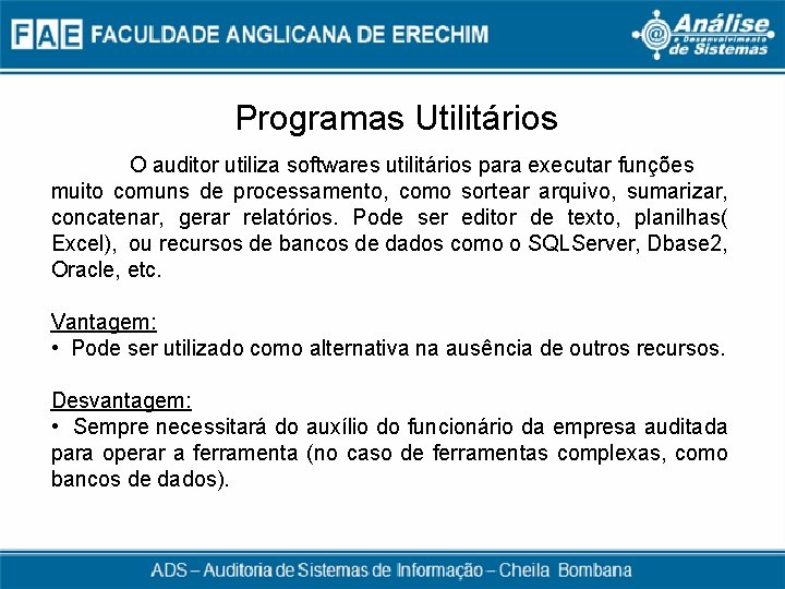 Programas Utilitários O auditor utiliza softwares utilitários para executar funções muito comuns de processamento,