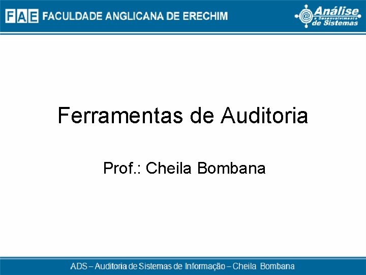 Ferramentas de Auditoria Prof. : Cheila Bombana 