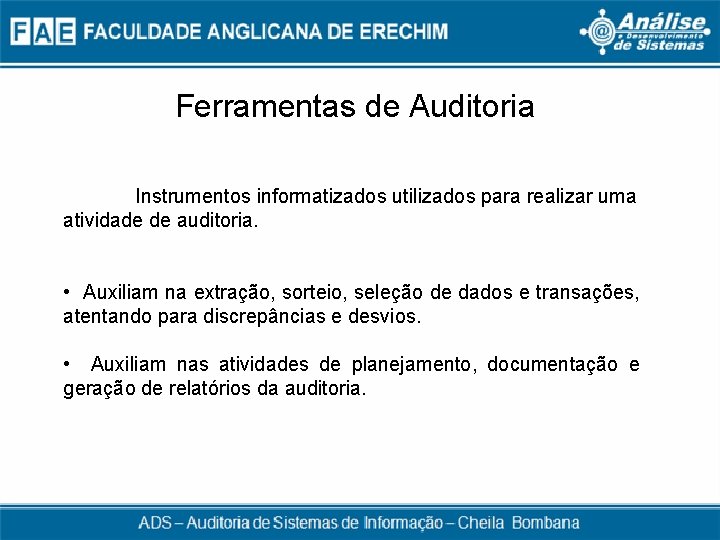 Ferramentas de Auditoria Instrumentos informatizados utilizados para realizar uma atividade de auditoria. • Auxiliam