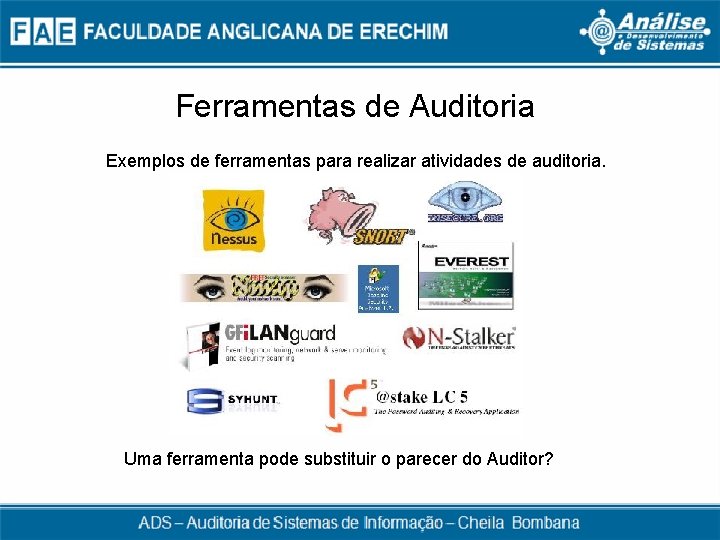 Ferramentas de Auditoria Exemplos de ferramentas para realizar atividades de auditoria. Uma ferramenta pode