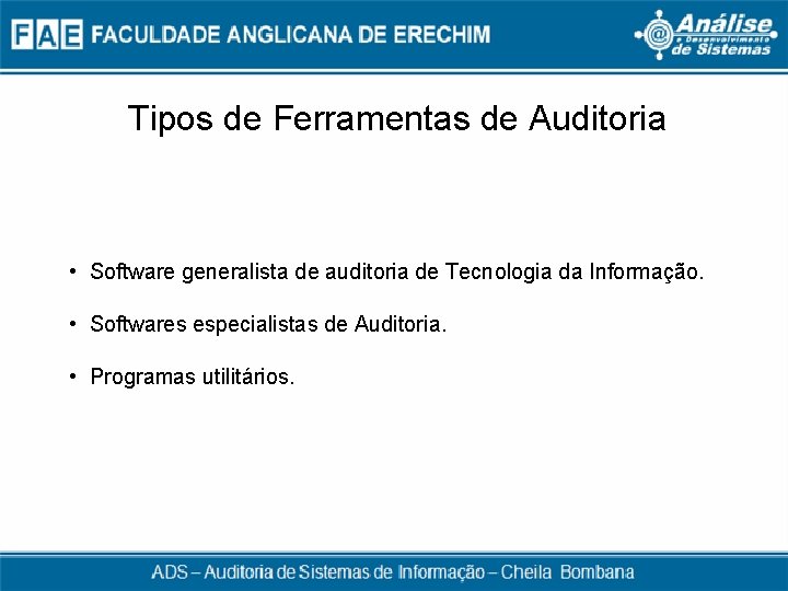 Tipos de Ferramentas de Auditoria • Software generalista de auditoria de Tecnologia da Informação.