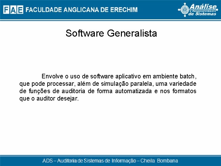 Software Generalista Envolve o uso de software aplicativo em ambiente batch, que pode processar,