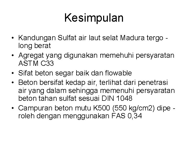 Kesimpulan • Kandungan Sulfat air laut selat Madura tergo long berat • Agregat yang