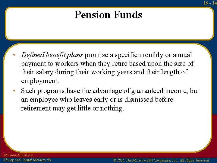 16 - 14 Pension Funds • Defined benefit plans promise a specific monthly or