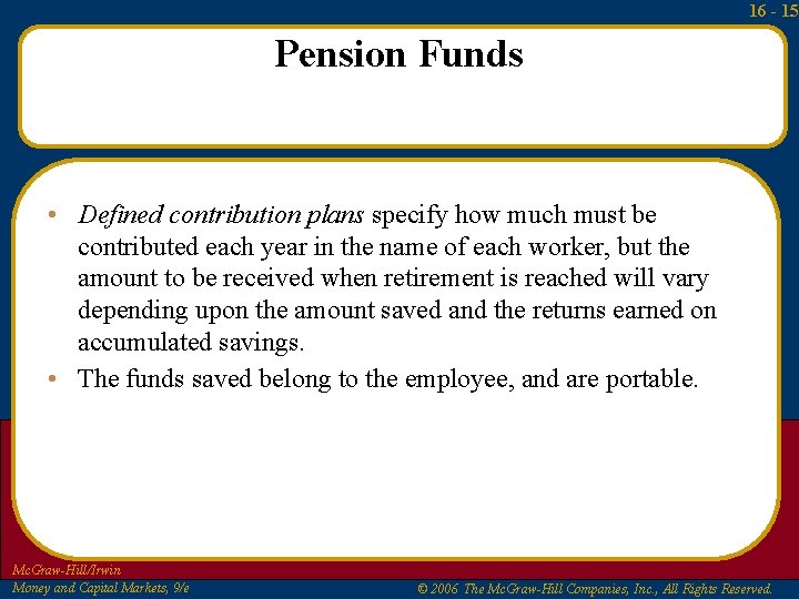 16 - 15 Pension Funds • Defined contribution plans specify how much must be