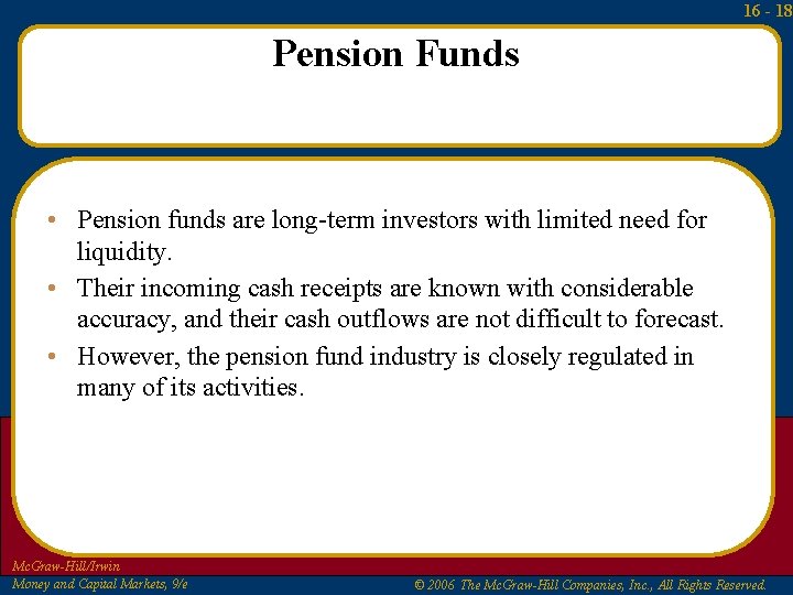 16 - 18 Pension Funds • Pension funds are long-term investors with limited need