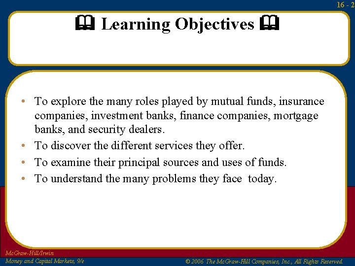 16 - 2 Learning Objectives • To explore the many roles played by mutual