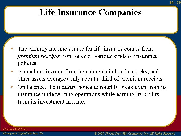16 - 29 Life Insurance Companies • The primary income source for life insurers