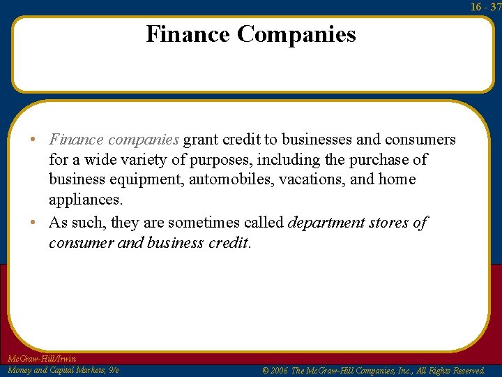 16 - 37 Finance Companies • Finance companies grant credit to businesses and consumers