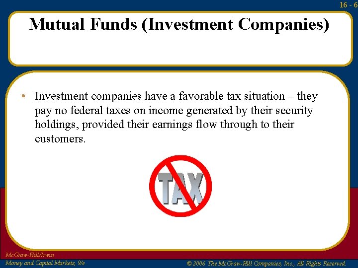 16 - 6 Mutual Funds (Investment Companies) • Investment companies have a favorable tax