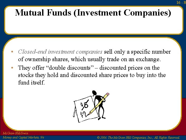 16 - 8 Mutual Funds (Investment Companies) • Closed-end investment companies sell only a