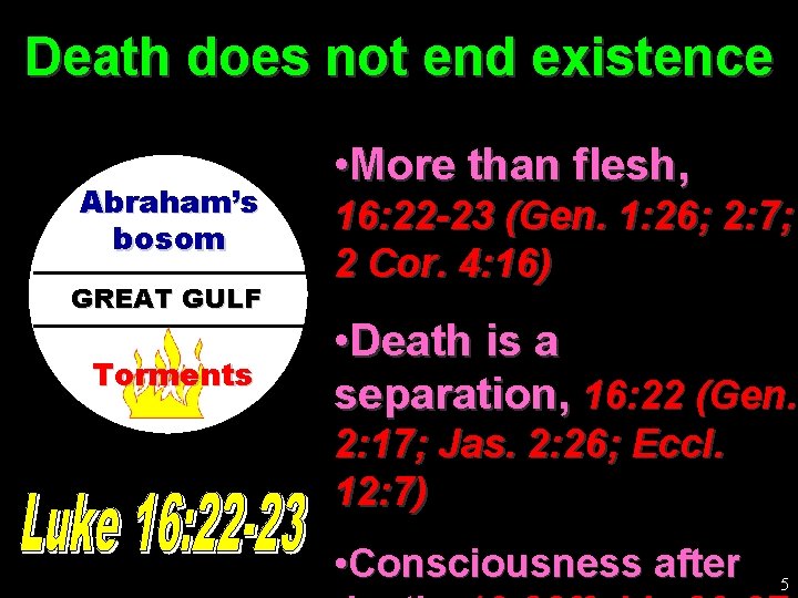 Death does not end existence Abraham’s bosom GREAT GULF Torments • More than flesh,