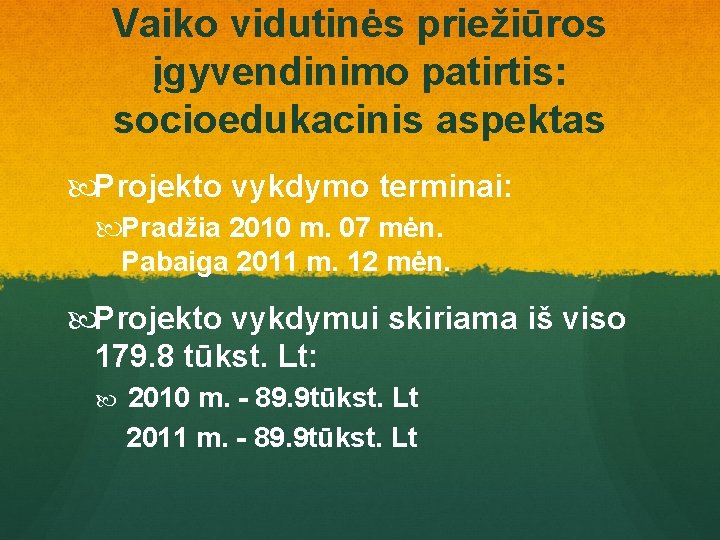 Vaiko vidutinės priežiūros įgyvendinimo patirtis: socioedukacinis aspektas Projekto vykdymo terminai: Pradžia 2010 m. 07