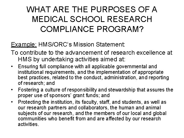 WHAT ARE THE PURPOSES OF A MEDICAL SCHOOL RESEARCH COMPLIANCE PROGRAM? Example: HMS/ORC’s Mission