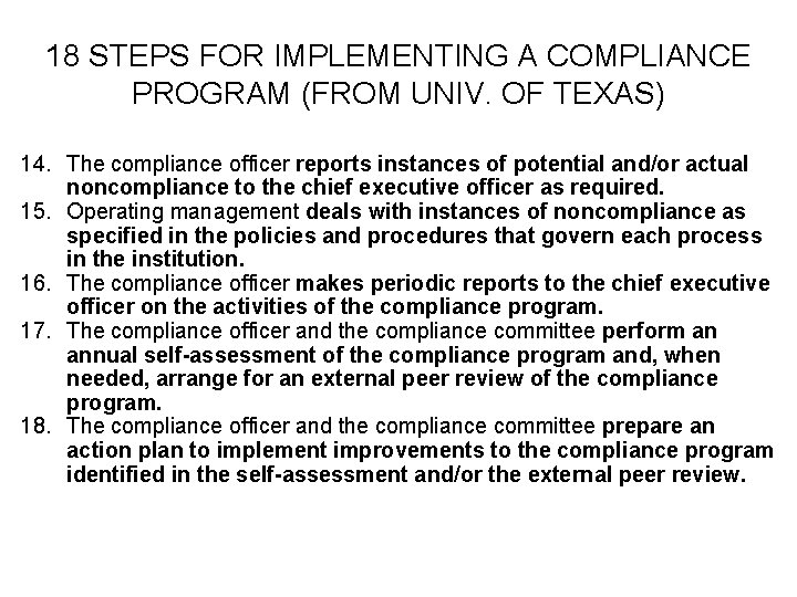 18 STEPS FOR IMPLEMENTING A COMPLIANCE PROGRAM (FROM UNIV. OF TEXAS) 14. The compliance