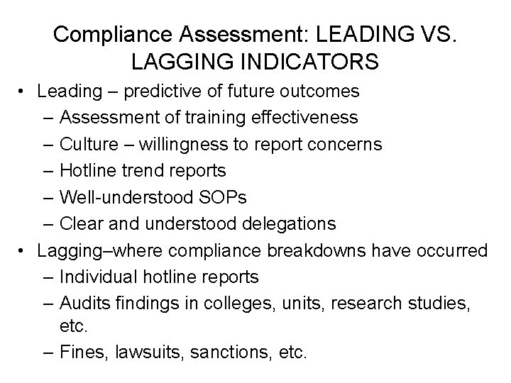 Compliance Assessment: LEADING VS. LAGGING INDICATORS • Leading – predictive of future outcomes –