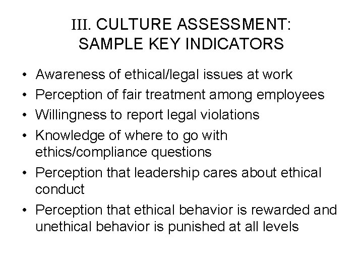 III. CULTURE ASSESSMENT: SAMPLE KEY INDICATORS • • Awareness of ethical/legal issues at work