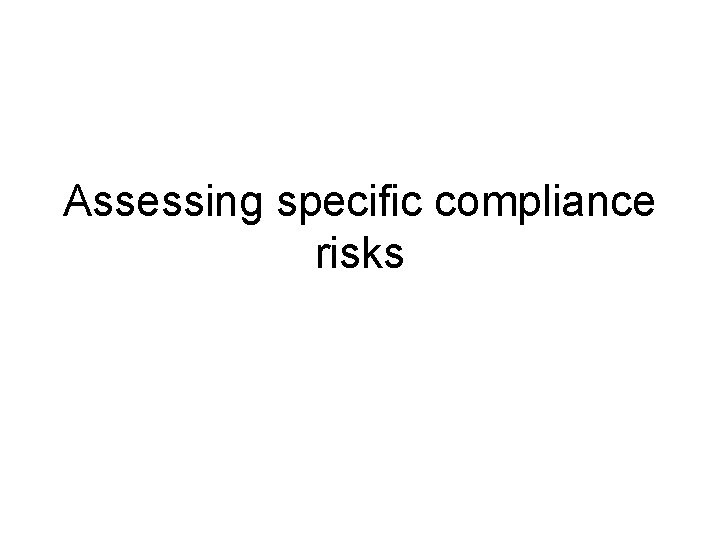 Assessing specific compliance risks 