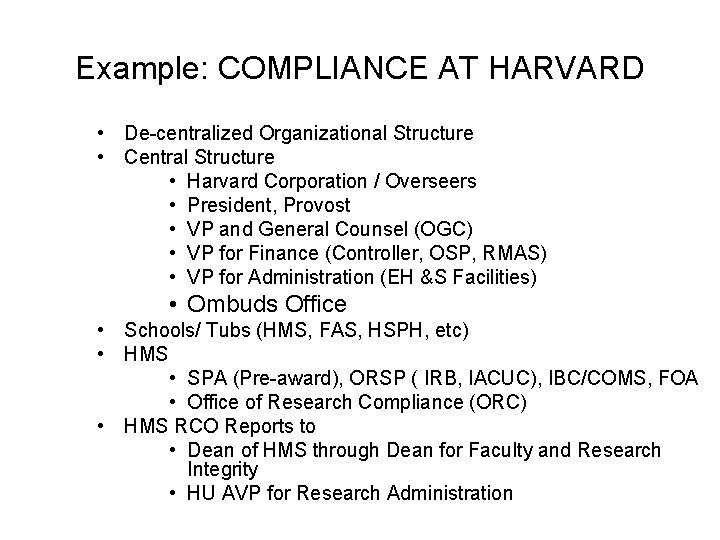 Example: COMPLIANCE AT HARVARD • De-centralized Organizational Structure • Central Structure • Harvard Corporation