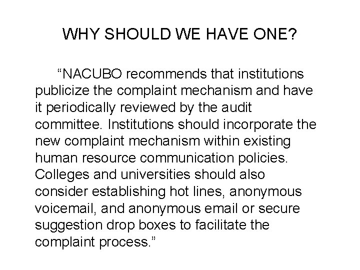 WHY SHOULD WE HAVE ONE? “NACUBO recommends that institutions publicize the complaint mechanism and