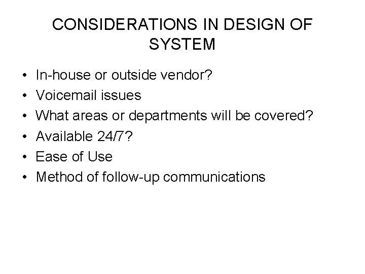 CONSIDERATIONS IN DESIGN OF SYSTEM • • • In-house or outside vendor? Voicemail issues