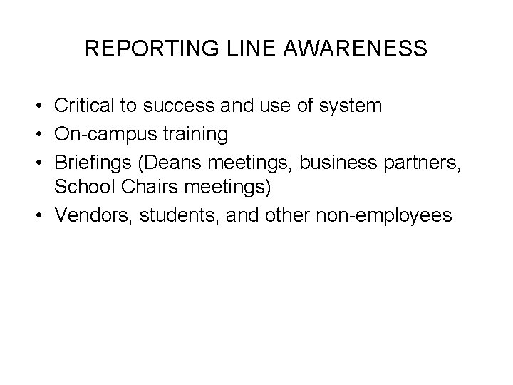 REPORTING LINE AWARENESS • Critical to success and use of system • On-campus training