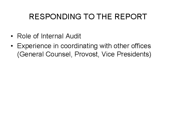 RESPONDING TO THE REPORT • Role of Internal Audit • Experience in coordinating with