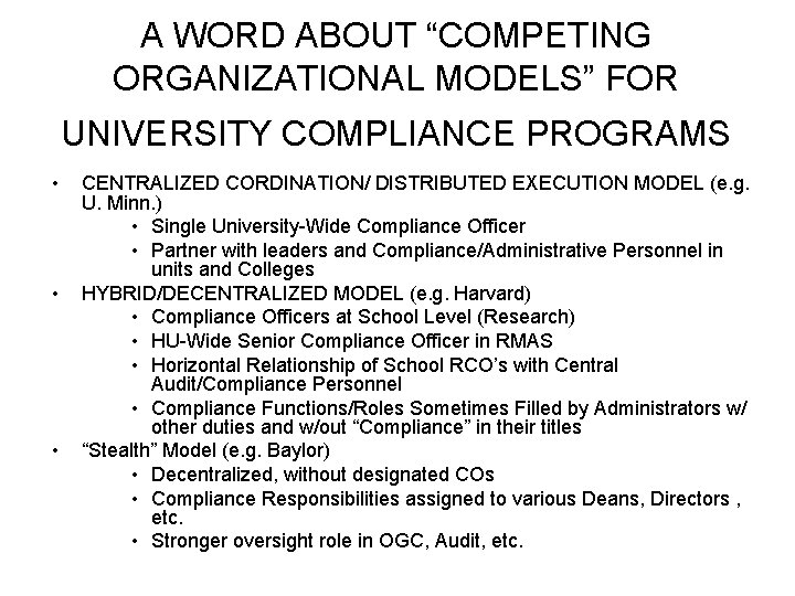 A WORD ABOUT “COMPETING ORGANIZATIONAL MODELS” FOR UNIVERSITY COMPLIANCE PROGRAMS • • • CENTRALIZED