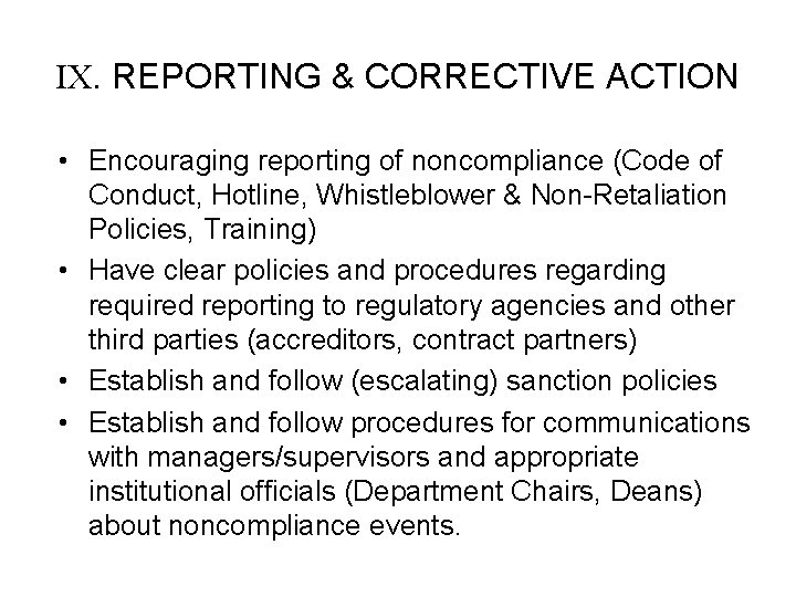 IX. REPORTING & CORRECTIVE ACTION • Encouraging reporting of noncompliance (Code of Conduct, Hotline,