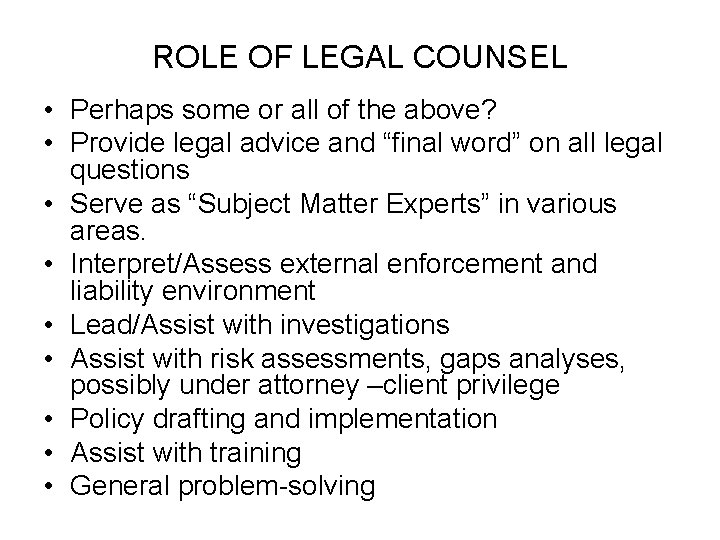 ROLE OF LEGAL COUNSEL • Perhaps some or all of the above? • Provide