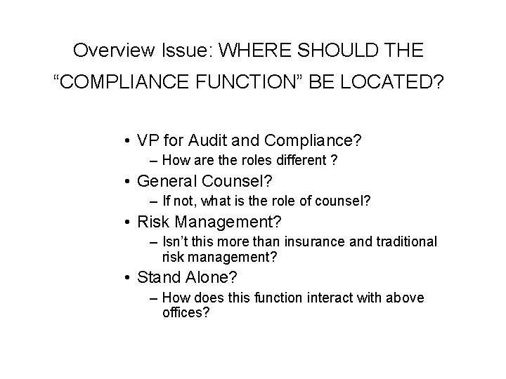 Overview Issue: WHERE SHOULD THE “COMPLIANCE FUNCTION” BE LOCATED? • VP for Audit and