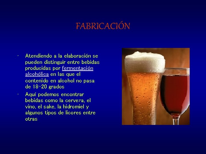 FABRICACIÓN • • Atendiendo a la elaboración se pueden distinguir entre bebidas producidas por