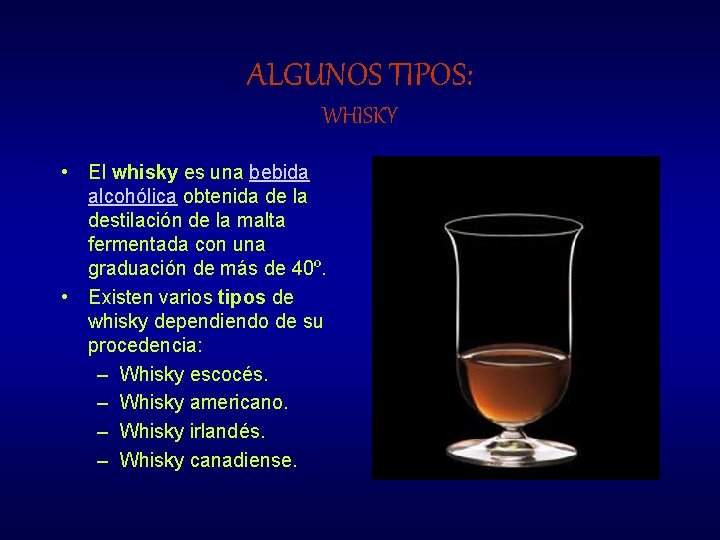 ALGUNOS TIPOS: WHISKY • El whisky es una bebida alcohólica obtenida de la destilación