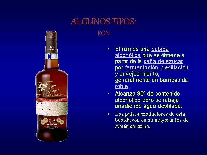 ALGUNOS TIPOS: RON • El ron es una bebida alcohólica que se obtiene a