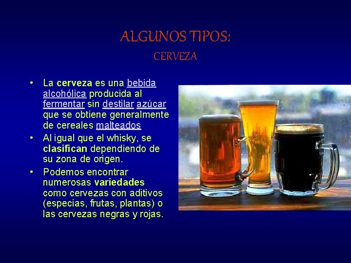 ALGUNOS TIPOS: CERVEZA • La cerveza es una bebida alcohólica producida al fermentar sin