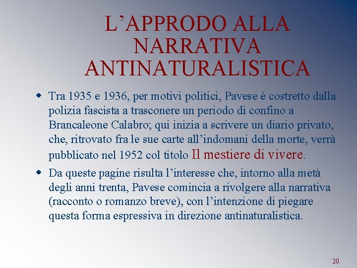 L’APPRODO ALLA NARRATIVA ANTINATURALISTICA w Tra 1935 e 1936, per motivi politici, Pavese è