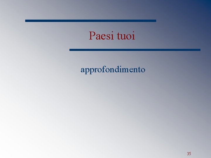 Paesi tuoi approfondimento 35 