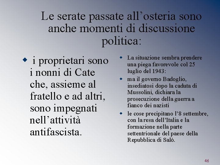 Le serate passate all’osteria sono anche momenti di discussione politica: w i proprietari sono