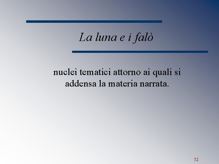 La luna e i falò nuclei tematici attorno ai quali si addensa la materia