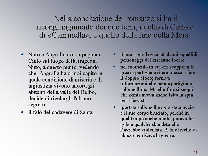  Nella conclusione del romanzo si ha il ricongiungimento dei due temi, quello di