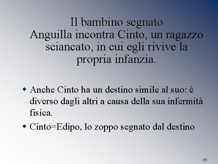 Il bambino segnato Anguilla incontra Cinto, un ragazzo sciancato, in cui egli rivive la