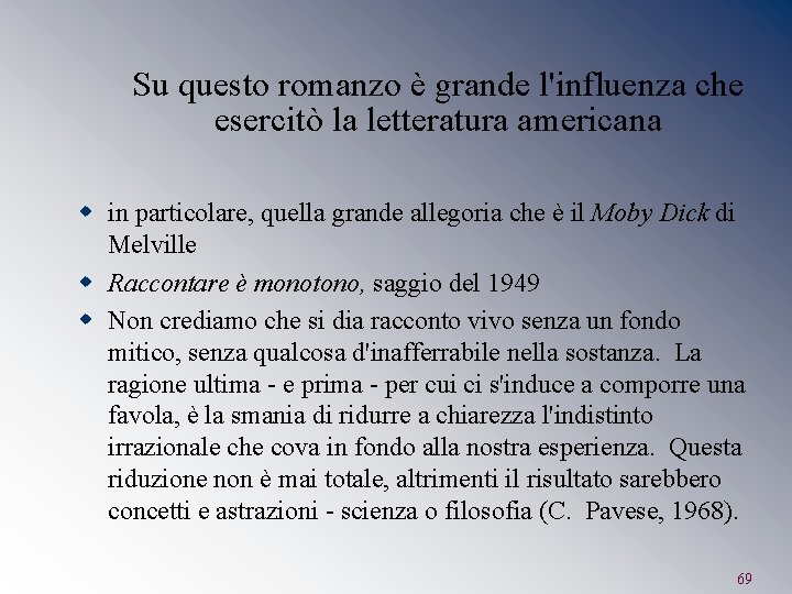 Su questo romanzo è grande l'influenza che esercitò la letteratura americana w in particolare,