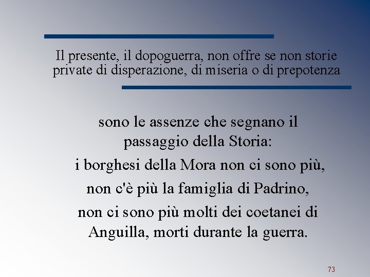 Il presente, il dopoguerra, non offre se non storie private di disperazione, di miseria