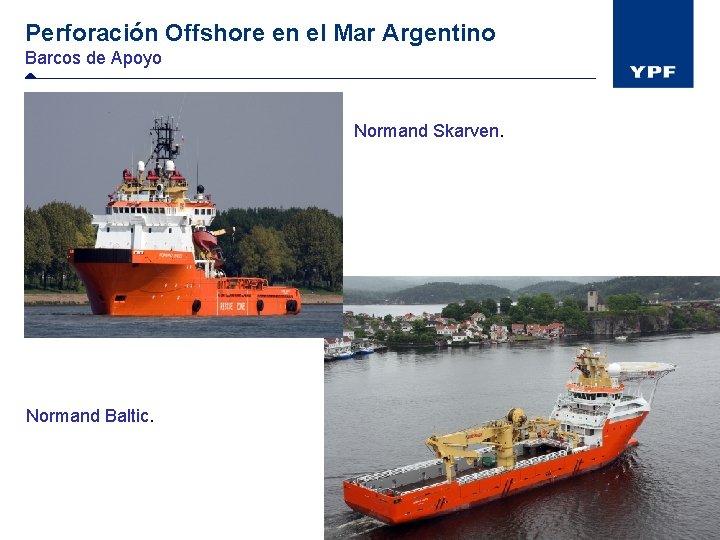 Perforación Offshore en el Mar Argentino Barcos de Apoyo Normand Skarven. Normand Baltic. 