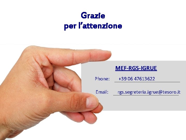 Grazie per l’attenzione MEF-RGS-IGRUE Phone: +39 06 47613622 Email: rgs. segreteria. igrue@tesoro. it 