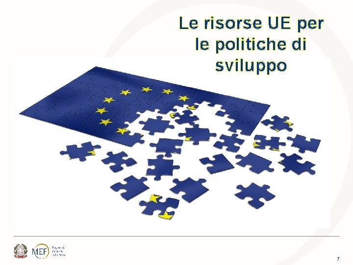 Le risorse UE per le politiche di sviluppo 7 