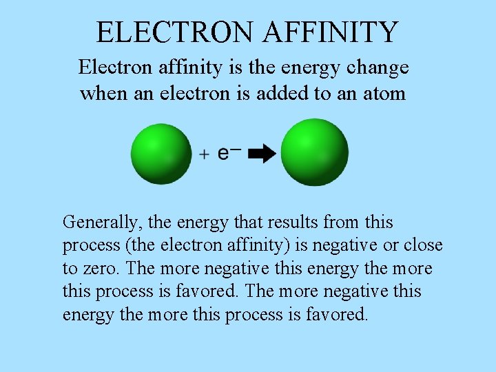ELECTRON AFFINITY Electron affinity is the energy change when an electron is added to